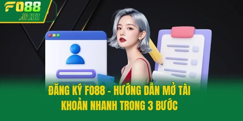 Đăng Ký Fo88 - Hướng Dẫn Mở Tài Khoản Nhanh Trong 3 Bước