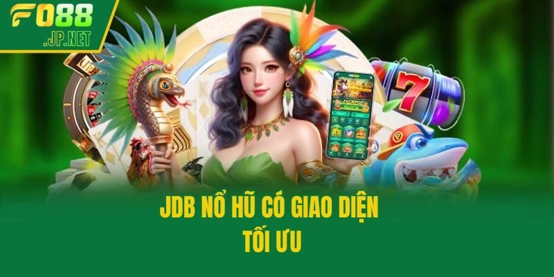 JDB nổ hũ có giao diện tối ưu
