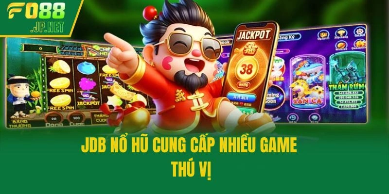 JDB nổ hũ cung cấp nhiều game thú vị