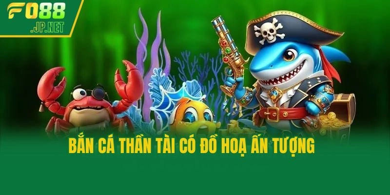 Bắn cá Thần Tài có đồ hoạ ấn tượng