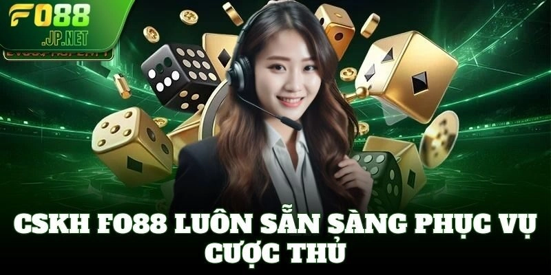 CSKH FO88 luôn sẵn sàng phục vụ cược thủ